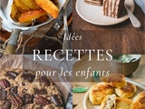 30 Idées recettes que les enfants adorent (à la rentrée)