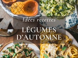 40 idées recettes pour manger plus de légumes cet automne