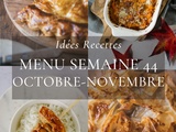 Idées recettes – Menu de la semaine 44 {28 Oct au 3 Nov}