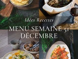 Idées recettes – Menu de la semaine 51 {16 au 22 Décembre}