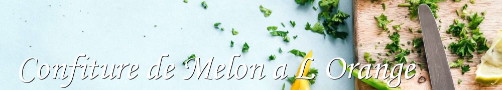 Recettes de Confiture de Melon a L Orange