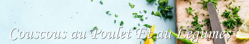 Recettes de Couscous au Poulet Et au Legumes