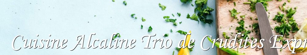 Recettes de Cuisine Alcaline Trio de Crudites Express en 5 Mn