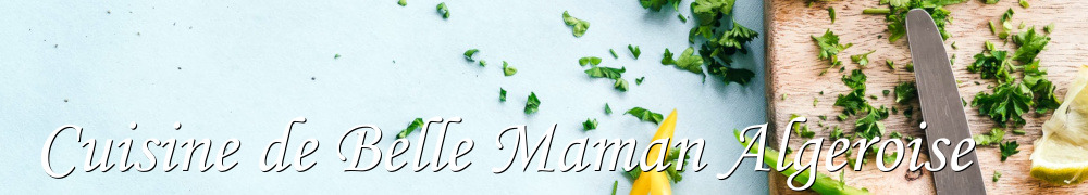 Recettes de Cuisine de Belle Maman Algeroise