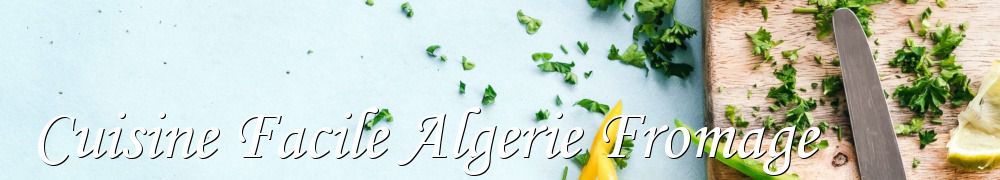 Recettes de Cuisine Facile Algerie Fromage