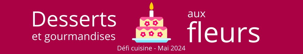 Recettes de Defi Desserts aux Fleurs