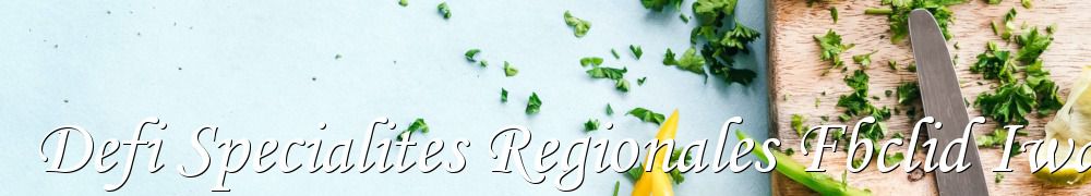 Recettes de Defi Specialites Regionales Fbclid Iwar2opuv562f9ikiufxg4 Ayi73guym3w2drbypdgm75f5sugcv0abnqt5be