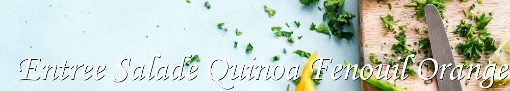 Recettes de Entree Salade Quinoa Fenouil Orange Raisins