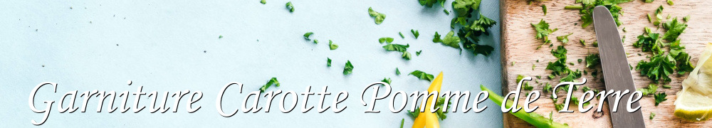 Recettes de Garniture Carotte Pomme de Terre