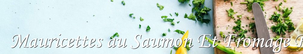 Recettes de Mauricettes au Saumon Et Fromage Blanc