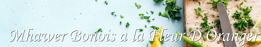 Recettes de Mhawer Bonois a la Fleur D Oranger