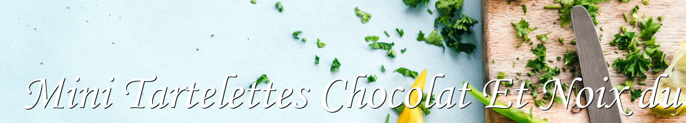 Recettes de Mini Tartelettes Chocolat Et Noix du Nouvel An