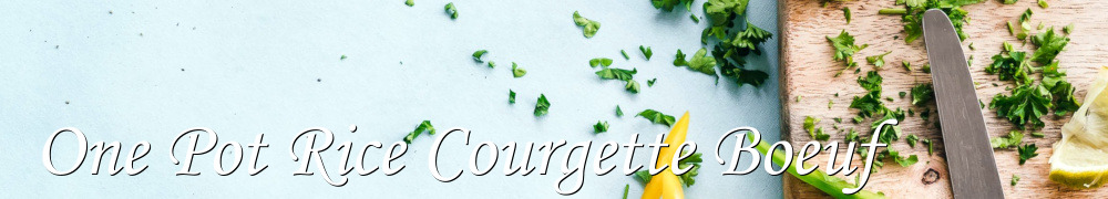 Recettes de One Pot Rice Courgette Boeuf