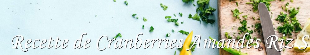 Recettes de Recette de Cranberries Amandes Riz Souffle