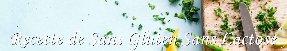 Recettes de Recette de Sans Gluten Sans Lactose
