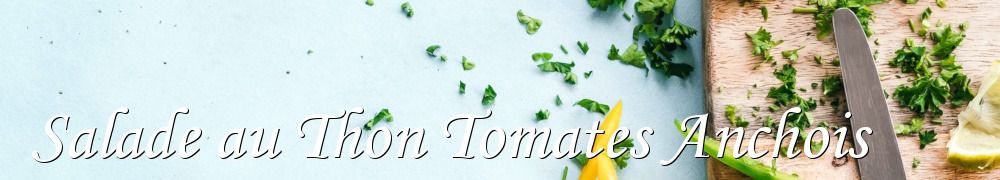 Recettes de Salade au Thon Tomates Anchois
