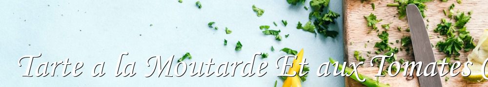 Recettes de Tarte a la Moutarde Et aux Tomates Confites