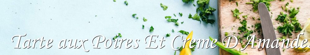 Recettes de Tarte aux Poires Et Creme D Amandes