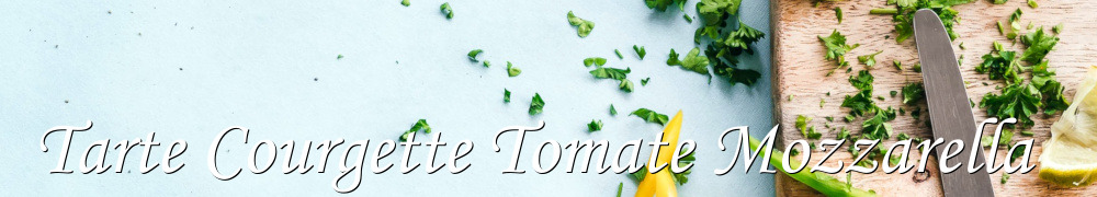 Recettes de Tarte Courgette Tomate Mozzarella