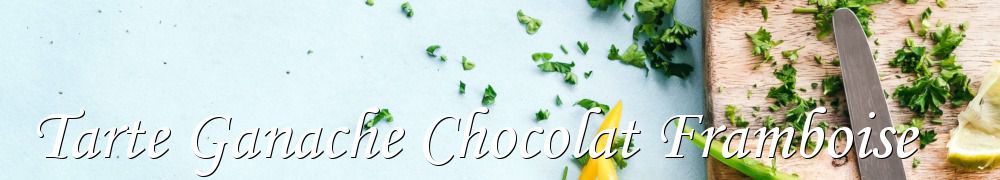 Recettes de Tarte Ganache Chocolat Framboise